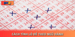 Cách Tính Lô Đề Theo Ngũ Hành Hiệu Quả, Thắng Lớn bk8