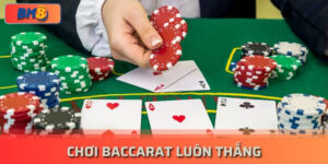 Mách bạn 5 cách chơi Baccarat luôn thắng ít người biết đến