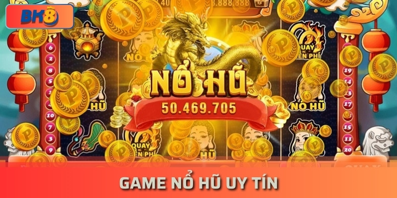 Game Nổ Hũ Uy Tín – Hướng Dẫn Chơi Nổ Hũ BK8 Hiệu Quả