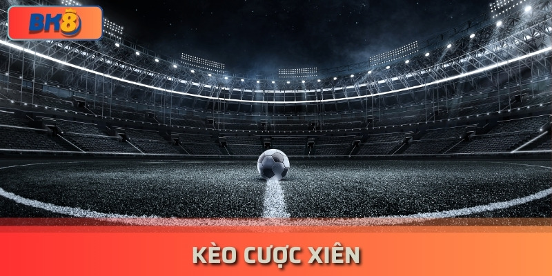 Cách Tính Kèo Cược Xiên Chuẩn Xác Khi Cá Độ Bóng Đá bk8