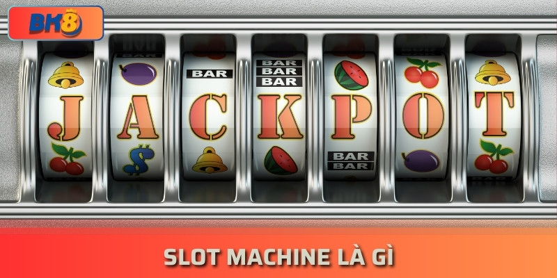 Slot Machine Là Gì? Bật Mí Cách Chơi Hiệu Quả Nhất 2024